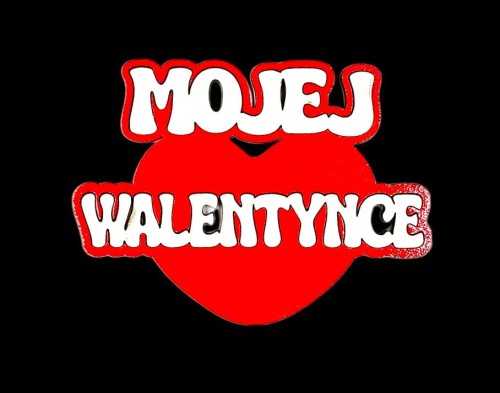Napis / Pik "SERCE MOJEJ WALENTYNCE"